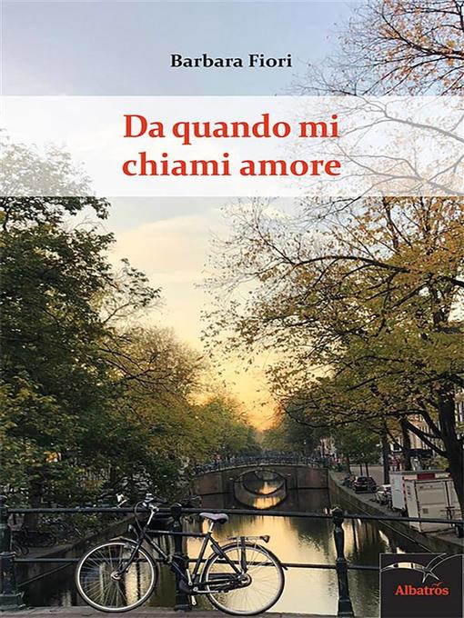 Title details for Da quando mi chiami amore by Barbara Fiori - Available